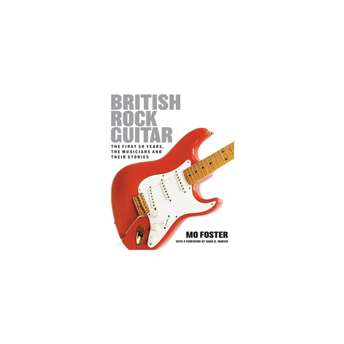 British Rock Guitar: The First 50 Years, The Musicians and Their Stories Books Mo Foster Art of Guitar