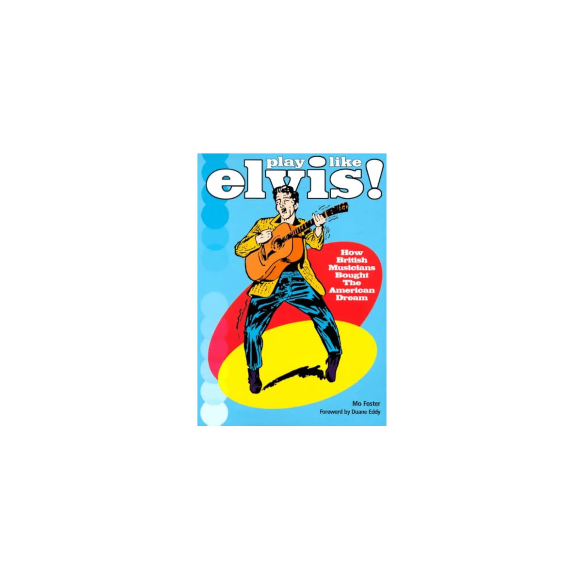 Play Like Elvis! How British Musicians Bought The American Dream Books Mo Foster Art of Guitar