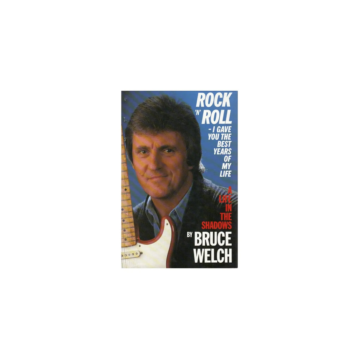 Rock 'N' Roll - I Gave You The Best Years Of My Life A Life In The Shadows Books Bruce Welch Art of Guitar